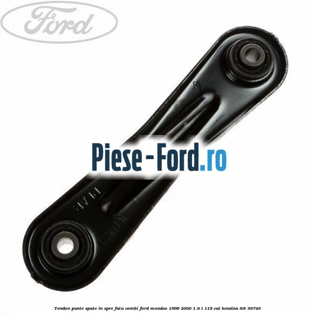 Tendon punte spate in spre fata combi Ford Mondeo 1996-2000 1.8 i 115 cai